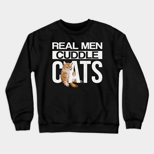 Real Men Cuddle Cats T-Shirt Funny Cat Shirts Cat Lovers Gifts For Men For Fathers Day Crewneck Sweatshirt by paynegabriel